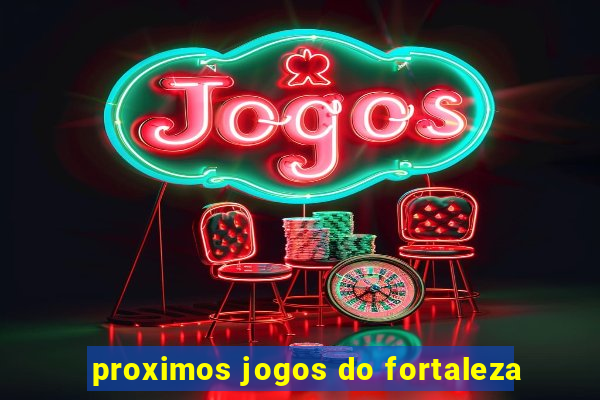 proximos jogos do fortaleza